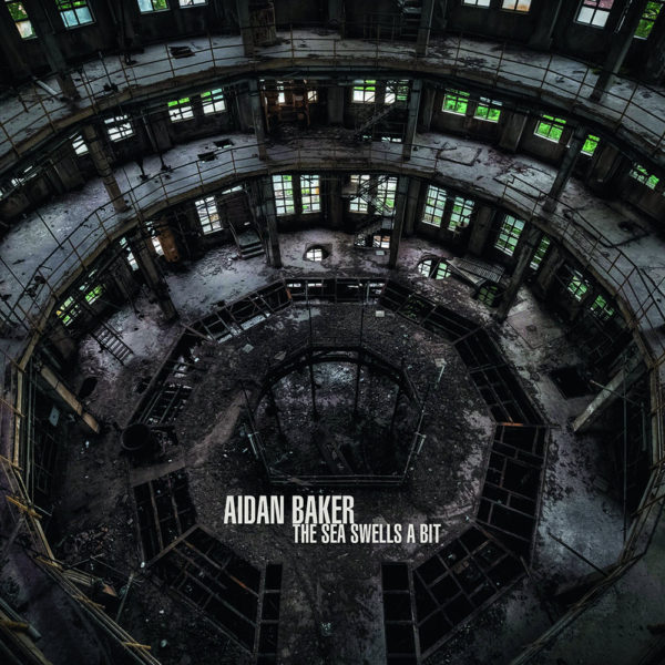 Aidan Baker: The Sea Swells a Bit (Remastered) 2LP