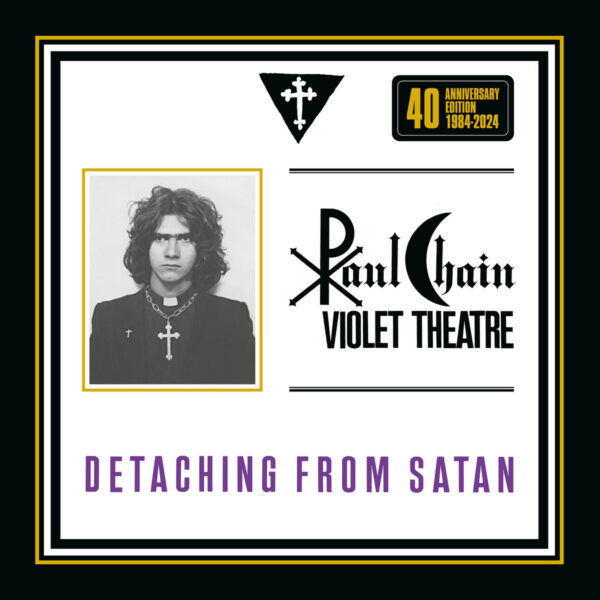 Paul Chain: Violet Theatre	Detaching From Satan - 40 th Anniversary Edition CD