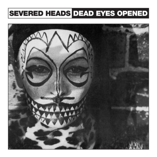 Severed Heads: Dead Eyes Opened 12"